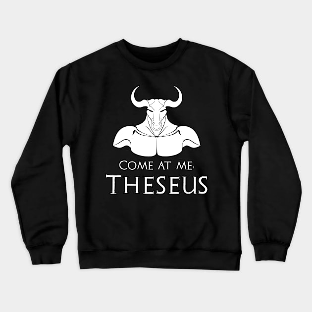 Come at me, Theseus - Minoan Greek Mythology Minotaur Crewneck Sweatshirt by Styr Designs